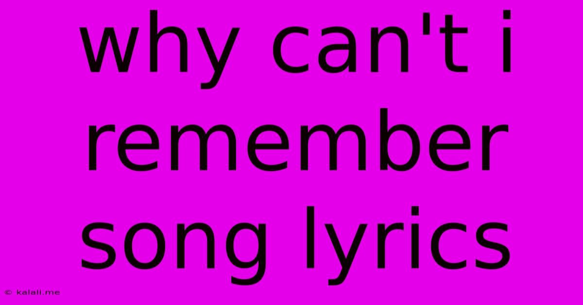Why Can't I Remember Song Lyrics