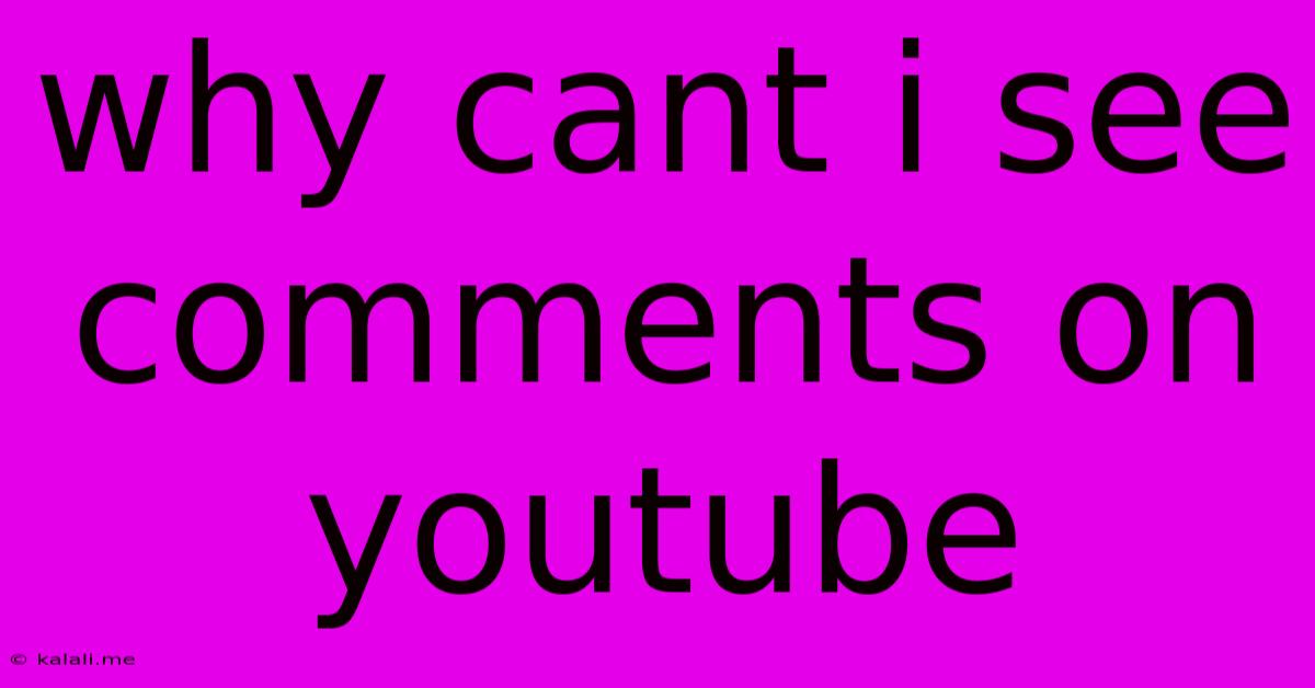 Why Cant I See Comments On Youtube