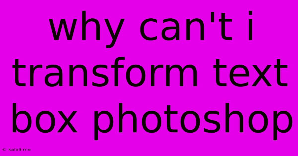 Why Can't I Transform Text Box Photoshop