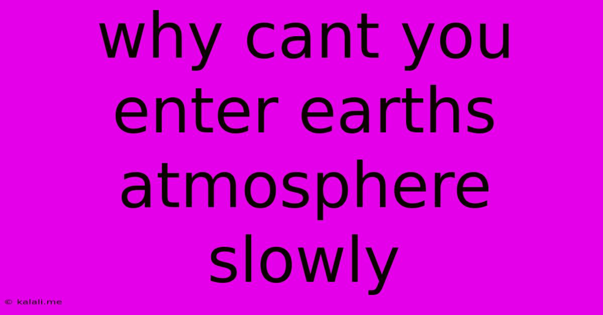 Why Cant You Enter Earths Atmosphere Slowly