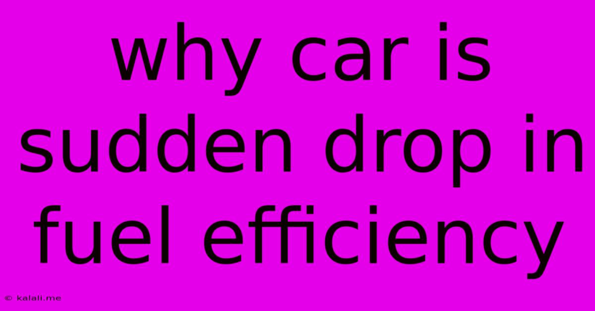 Why Car Is Sudden Drop In Fuel Efficiency