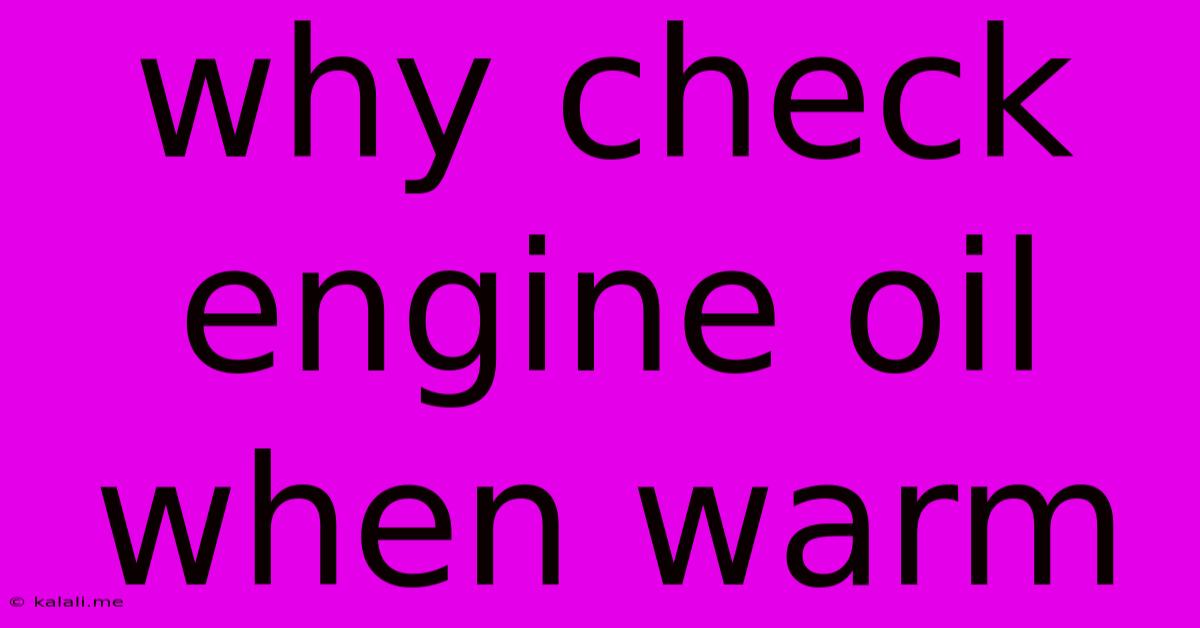 Why Check Engine Oil When Warm