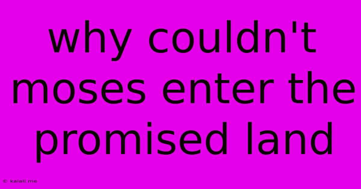 Why Couldn't Moses Enter The Promised Land