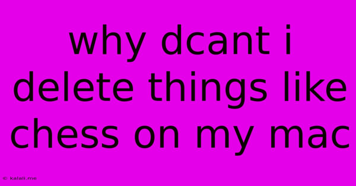 Why Dcant I Delete Things Like Chess On My Mac