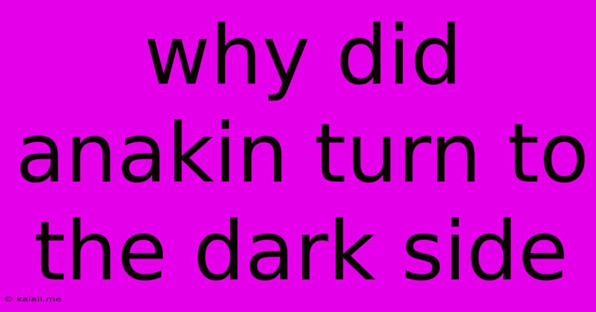 Why Did Anakin Turn To The Dark Side