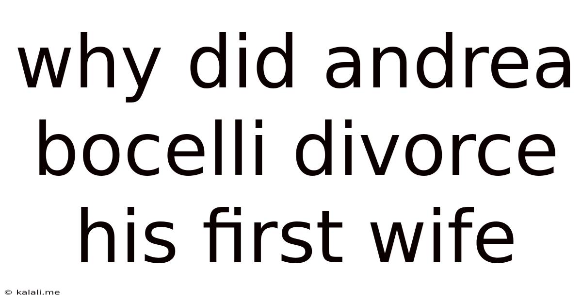Why Did Andrea Bocelli Divorce His First Wife