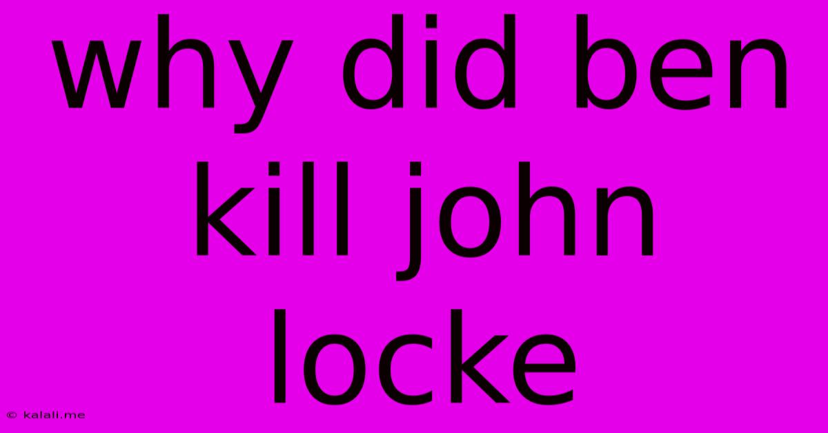 Why Did Ben Kill John Locke