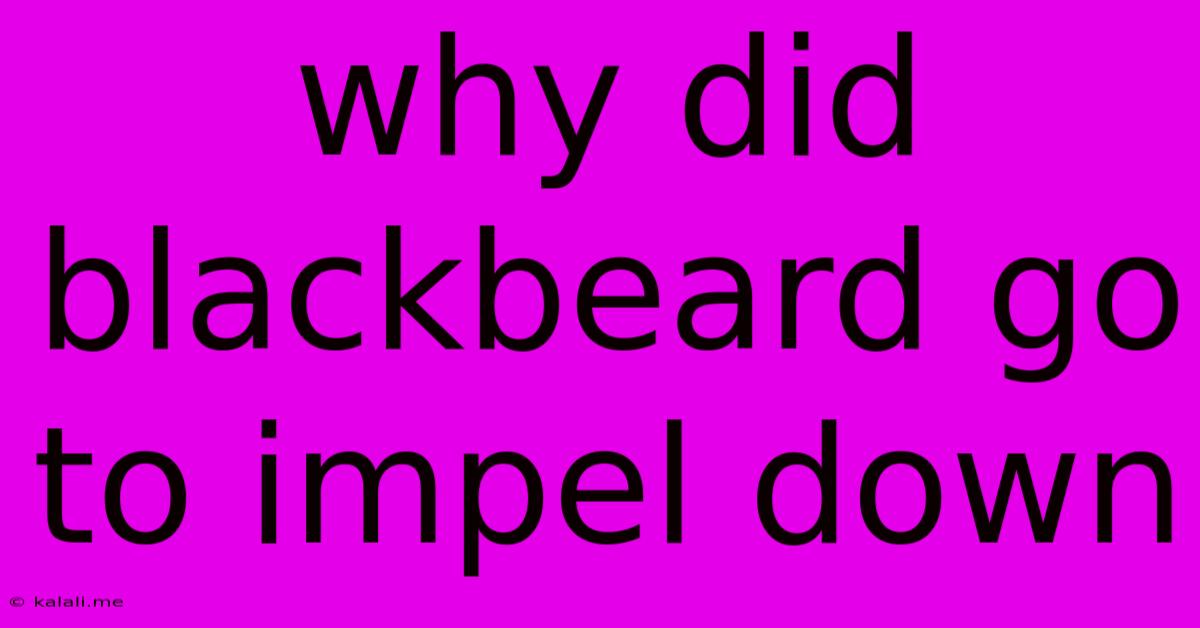 Why Did Blackbeard Go To Impel Down