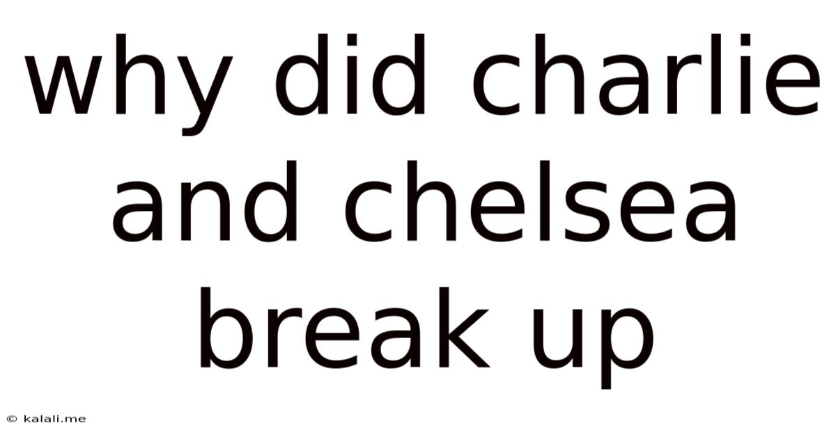 Why Did Charlie And Chelsea Break Up