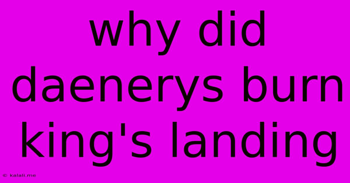 Why Did Daenerys Burn King's Landing