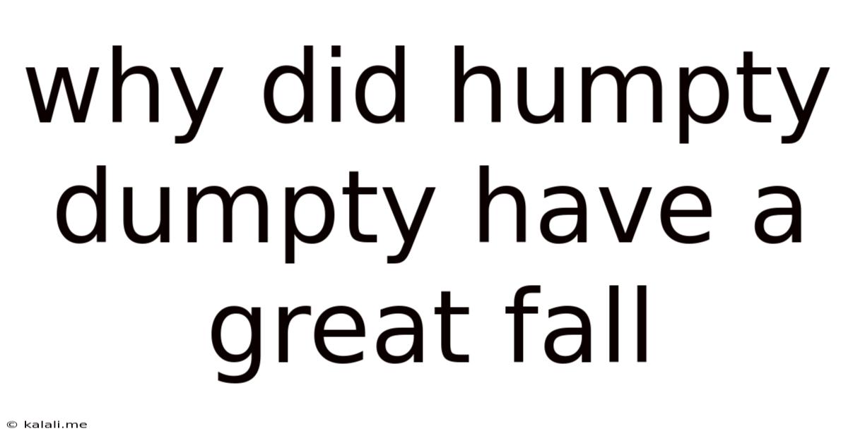 Why Did Humpty Dumpty Have A Great Fall