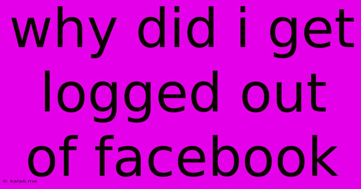 Why Did I Get Logged Out Of Facebook
