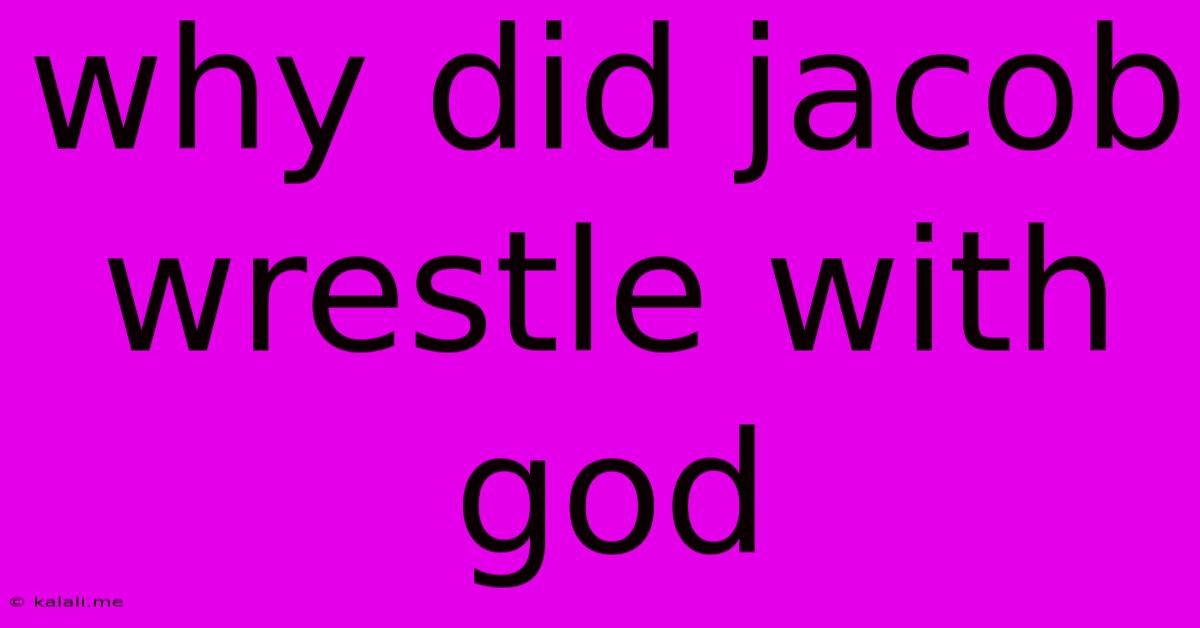 Why Did Jacob Wrestle With God