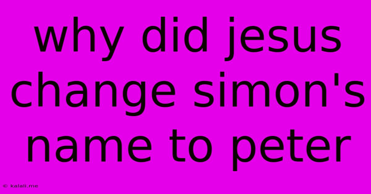 Why Did Jesus Change Simon's Name To Peter