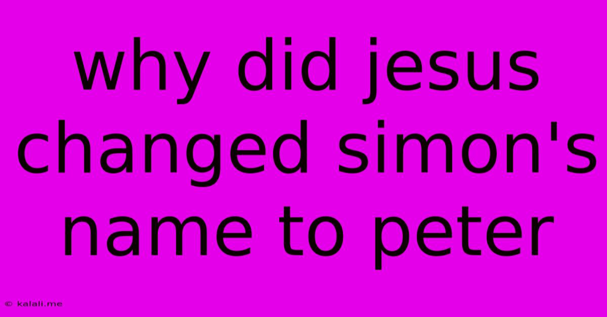 Why Did Jesus Changed Simon's Name To Peter