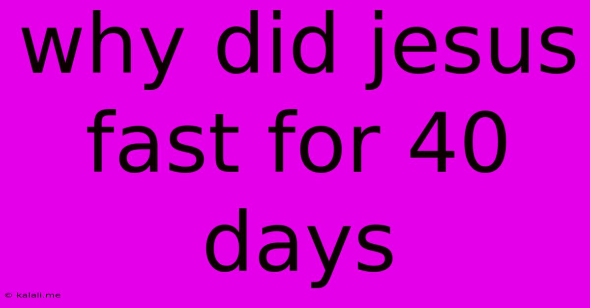 Why Did Jesus Fast For 40 Days