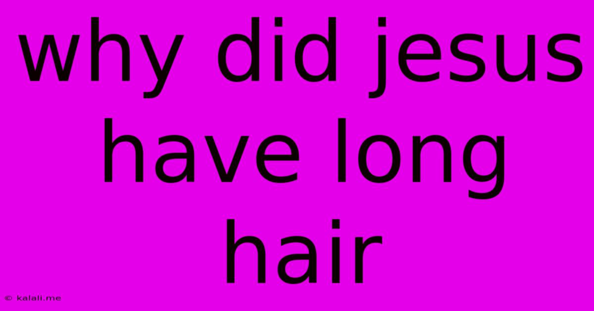 Why Did Jesus Have Long Hair