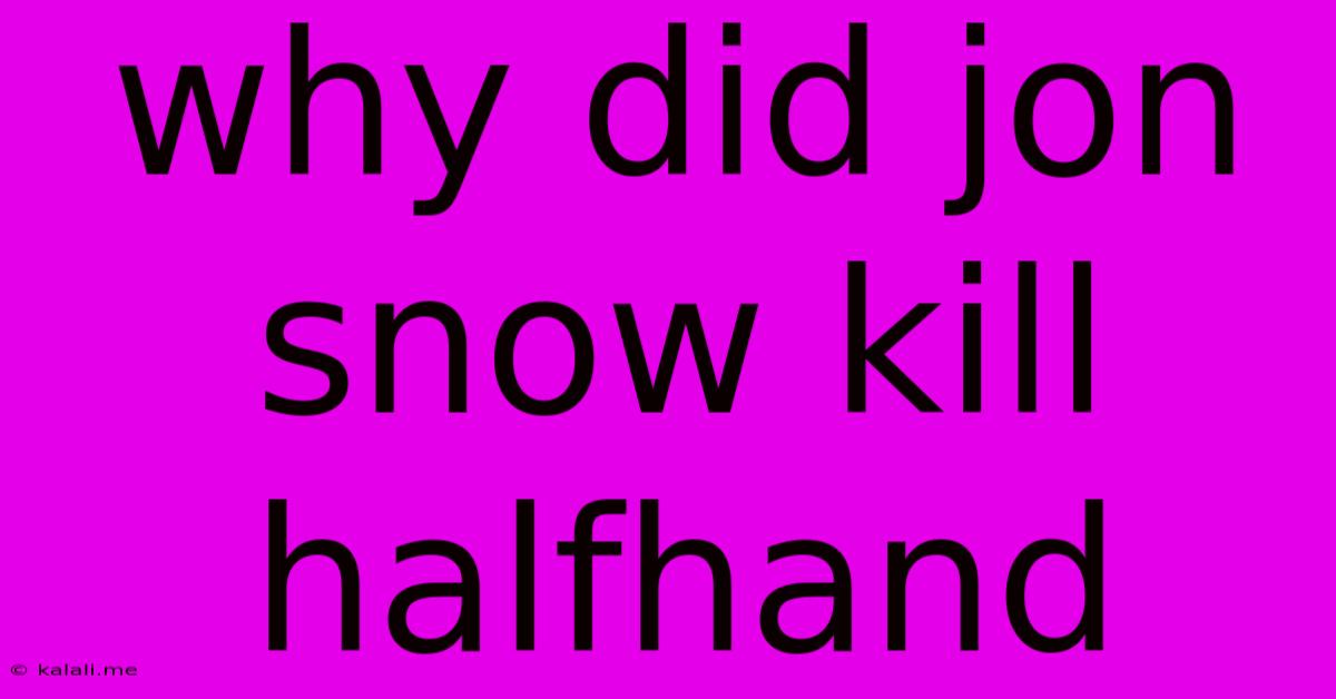 Why Did Jon Snow Kill Halfhand