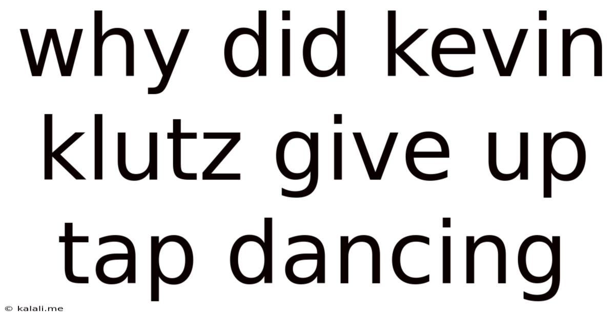 Why Did Kevin Klutz Give Up Tap Dancing