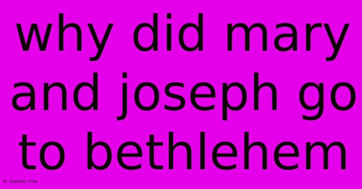 Why Did Mary And Joseph Go To Bethlehem