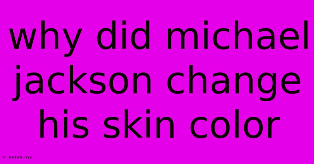 Why Did Michael Jackson Change His Skin Color