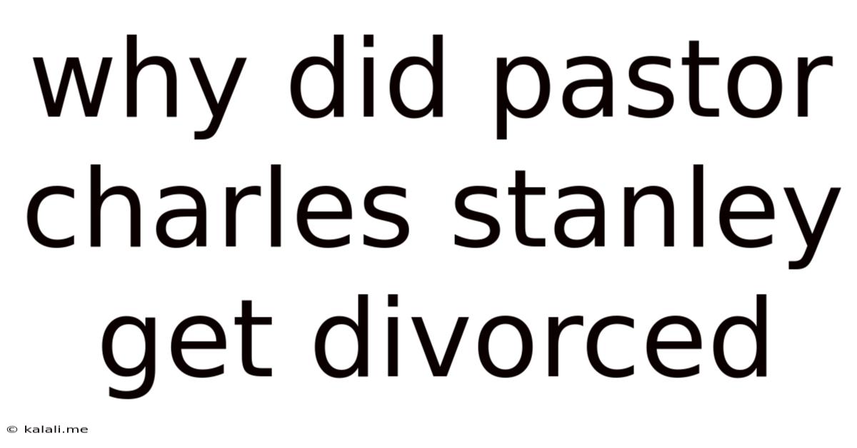 Why Did Pastor Charles Stanley Get Divorced