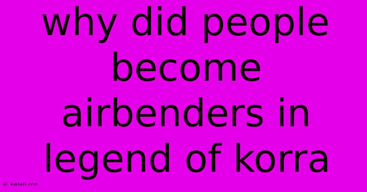 Why Did People Become Airbenders In Legend Of Korra