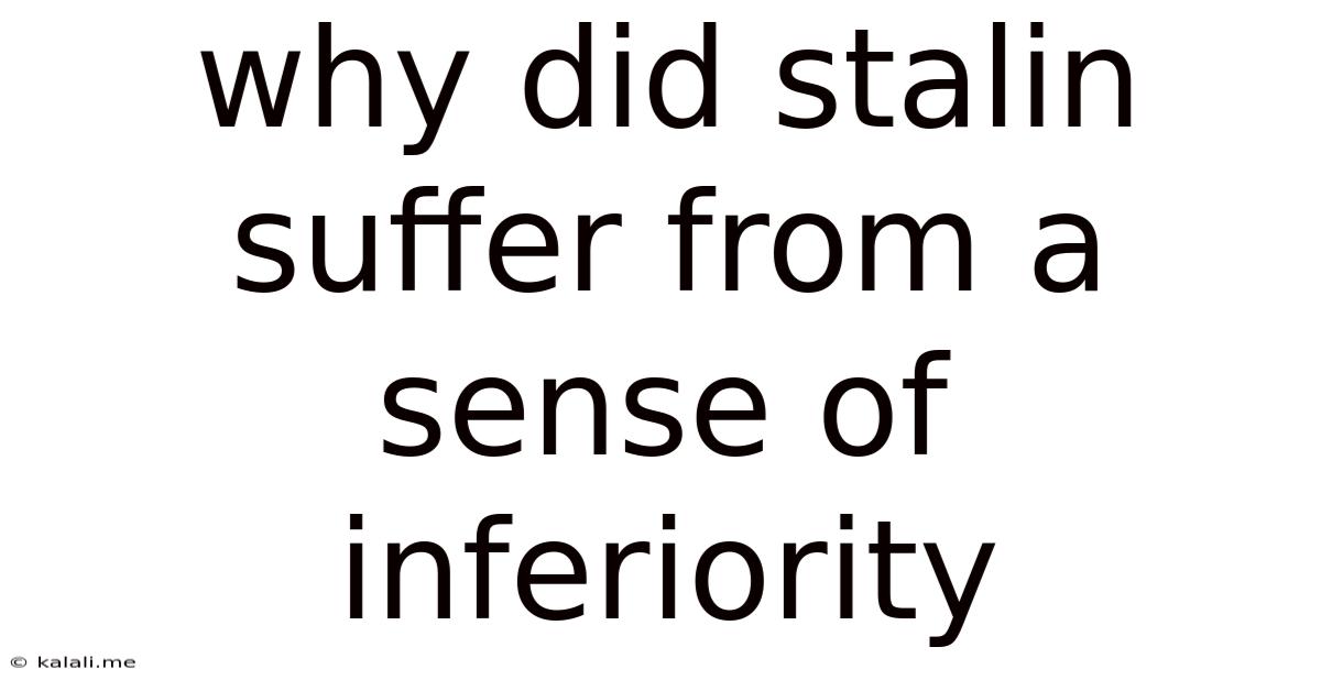 Why Did Stalin Suffer From A Sense Of Inferiority