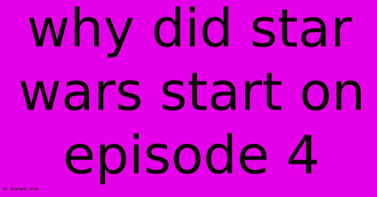 Why Did Star Wars Start On Episode 4