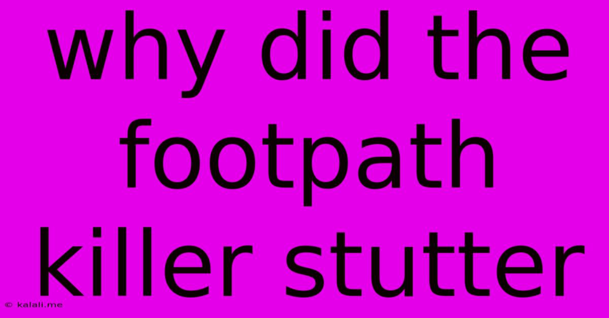 Why Did The Footpath Killer Stutter