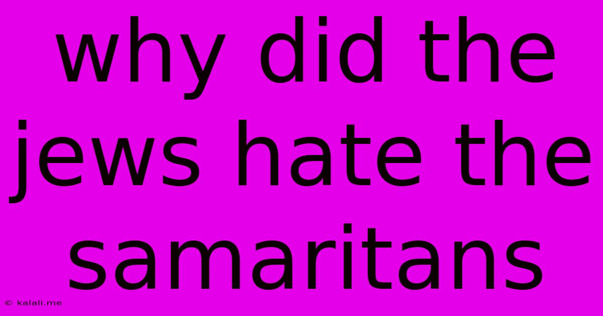 Why Did The Jews Hate The Samaritans