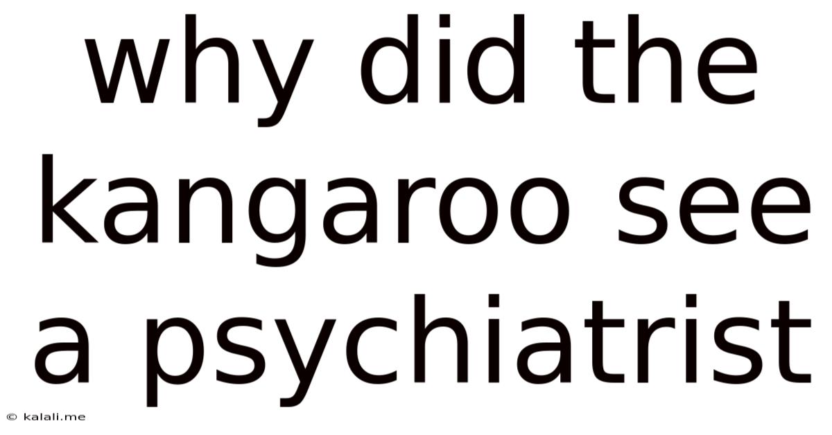 Why Did The Kangaroo See A Psychiatrist