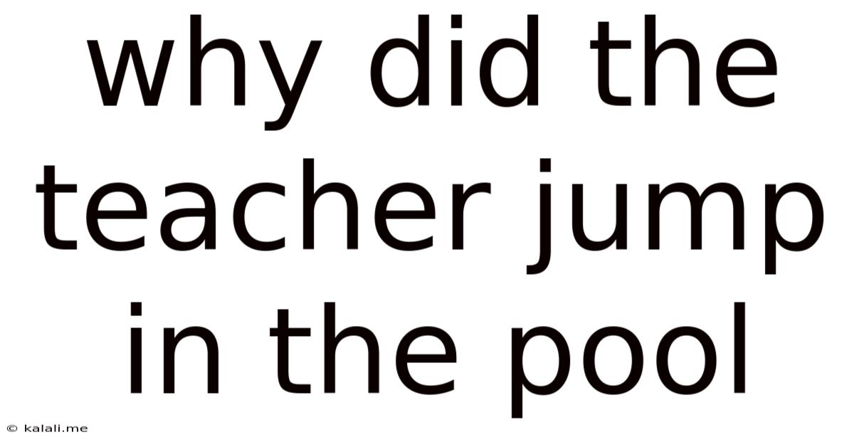 Why Did The Teacher Jump In The Pool