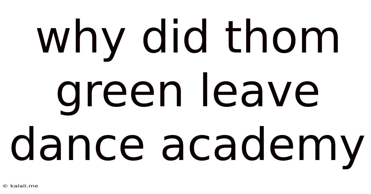 Why Did Thom Green Leave Dance Academy