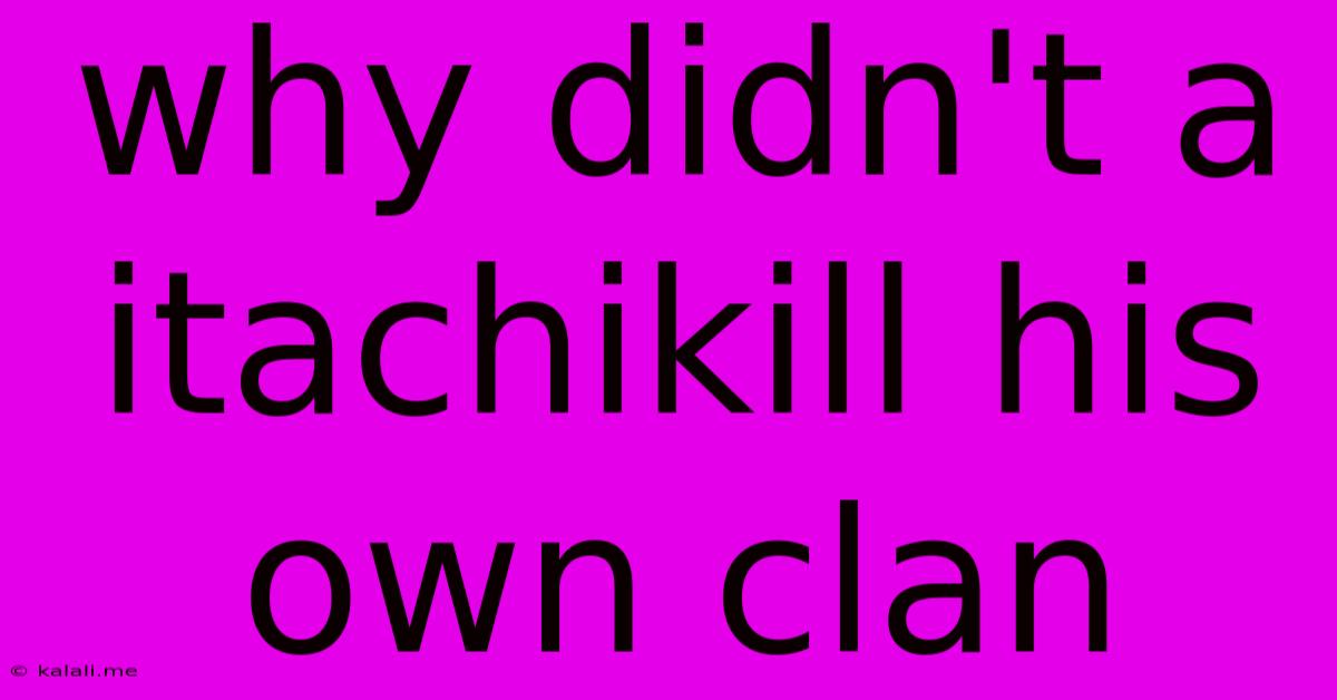 Why Didn't A Itachikill His Own Clan