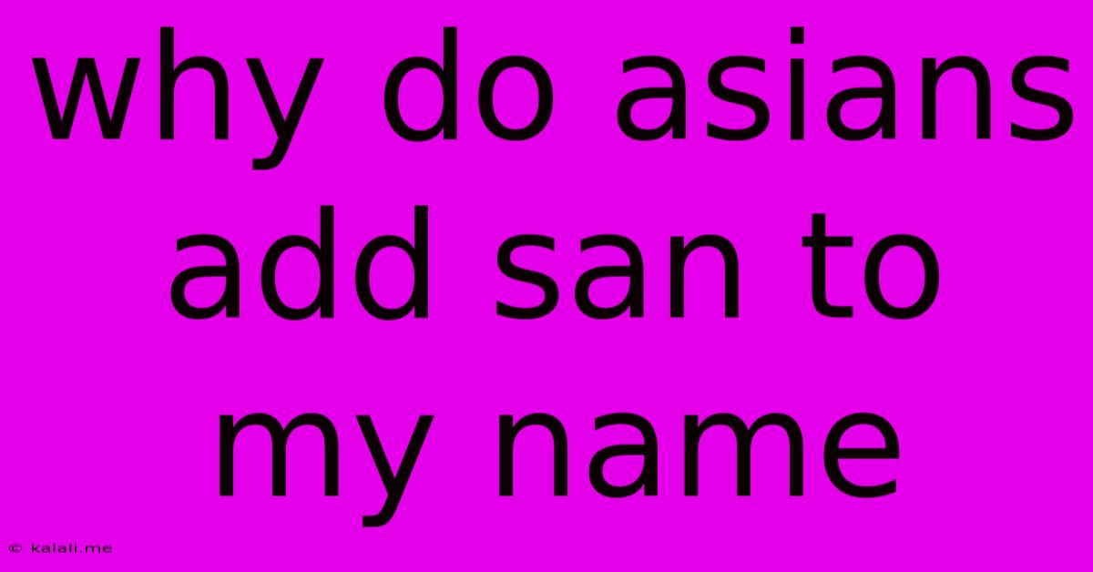 Why Do Asians Add San To My Name