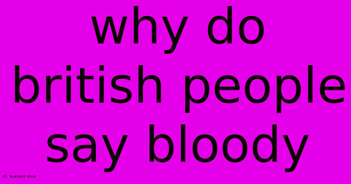Why Do British People Say Bloody