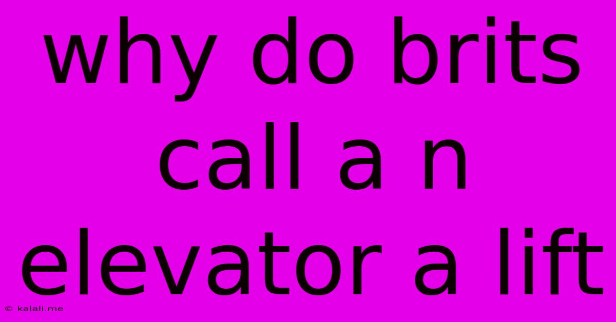 Why Do Brits Call A N Elevator A Lift