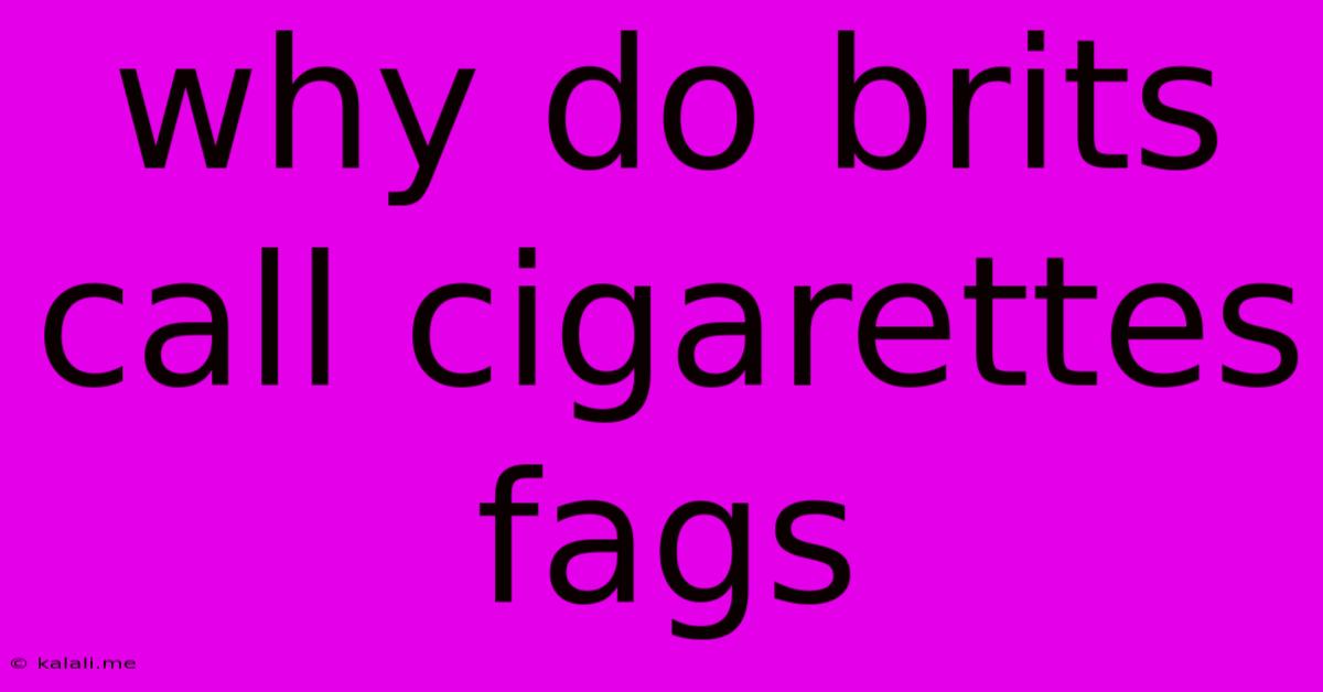 Why Do Brits Call Cigarettes Fags
