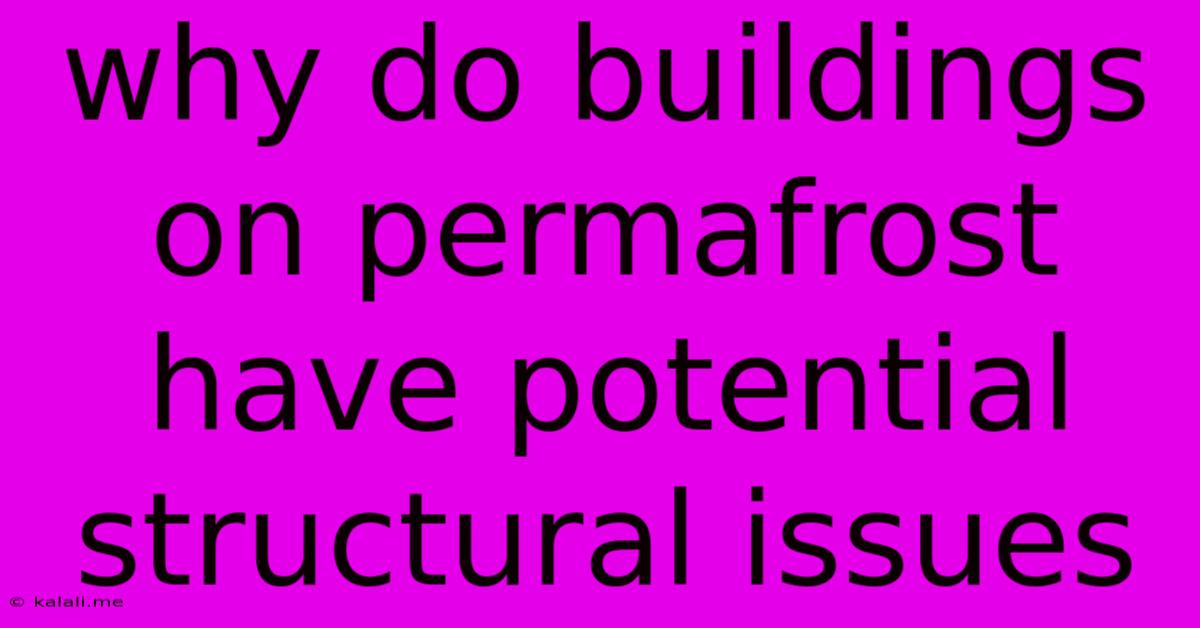 Why Do Buildings On Permafrost Have Potential Structural Issues
