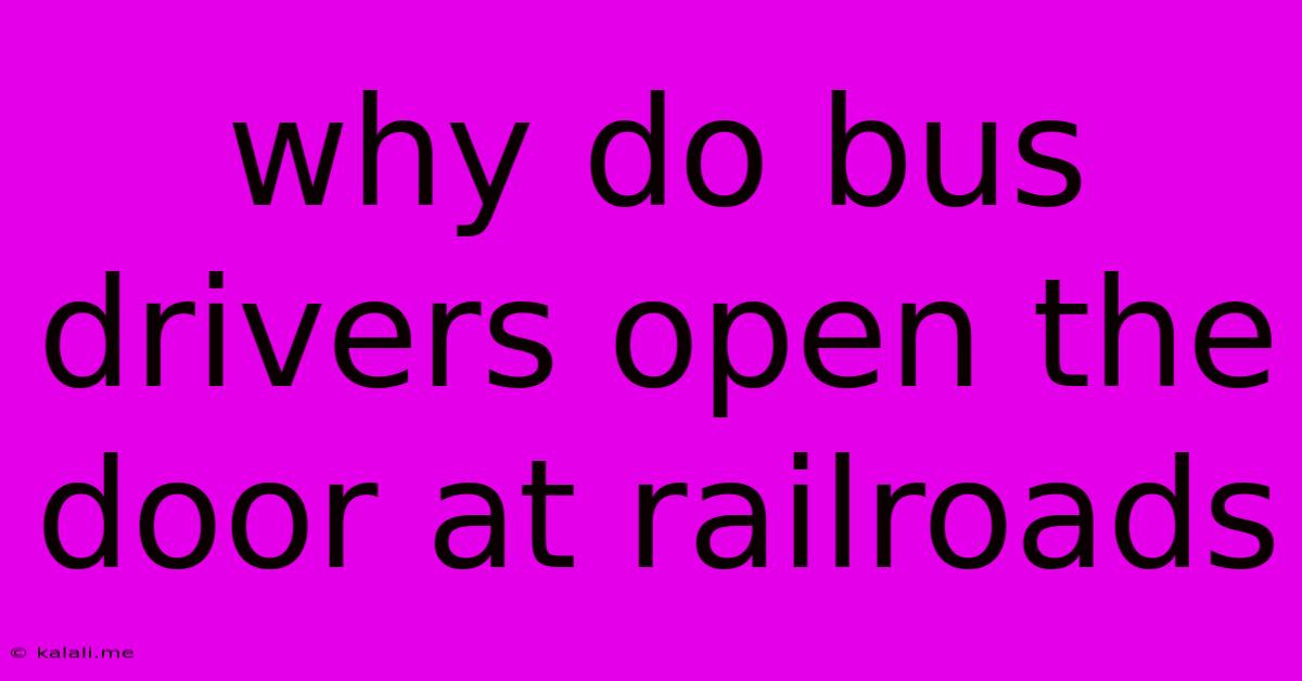 Why Do Bus Drivers Open The Door At Railroads
