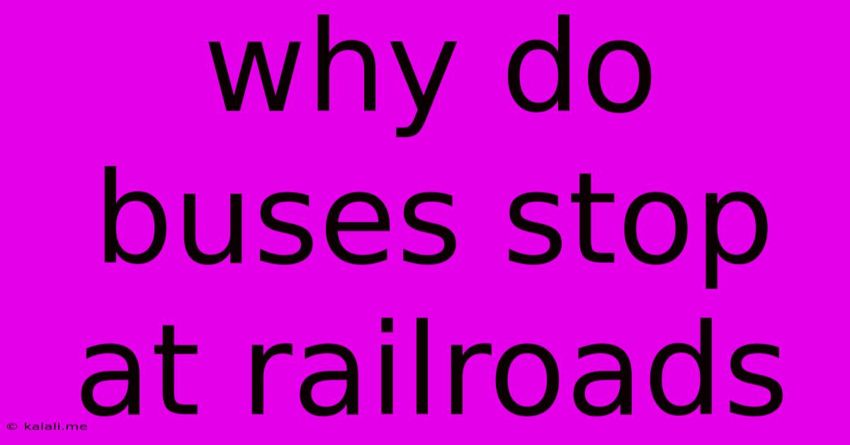 Why Do Buses Stop At Railroads