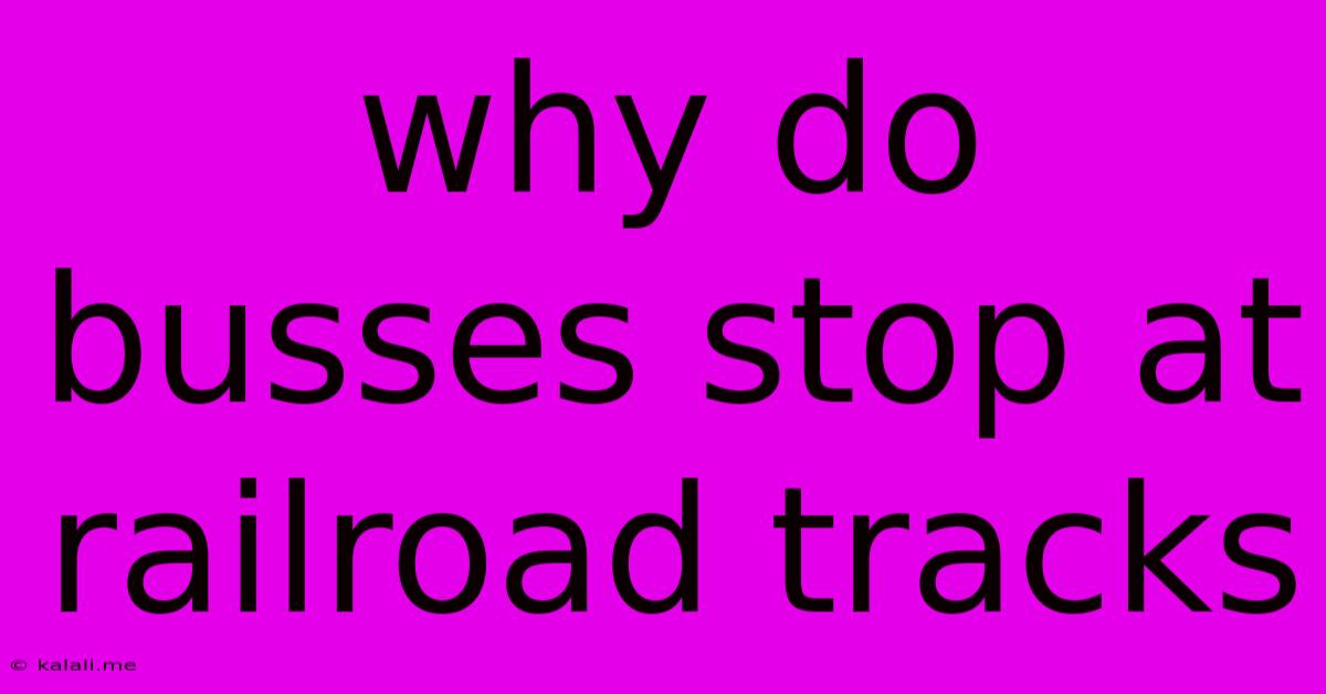 Why Do Busses Stop At Railroad Tracks