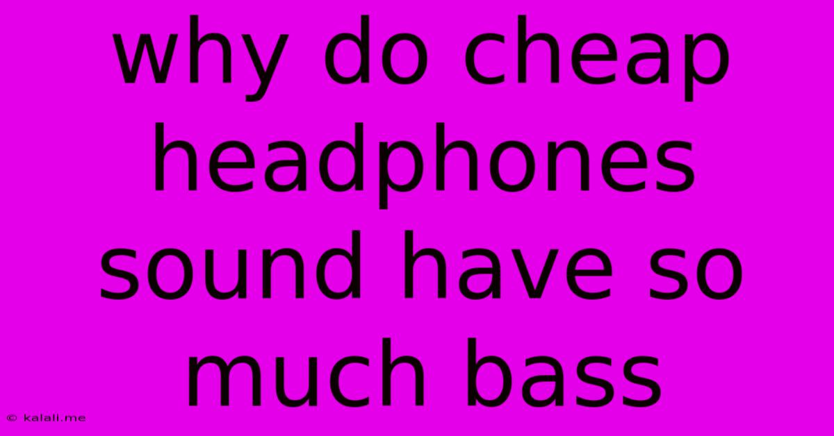 Why Do Cheap Headphones Sound Have So Much Bass