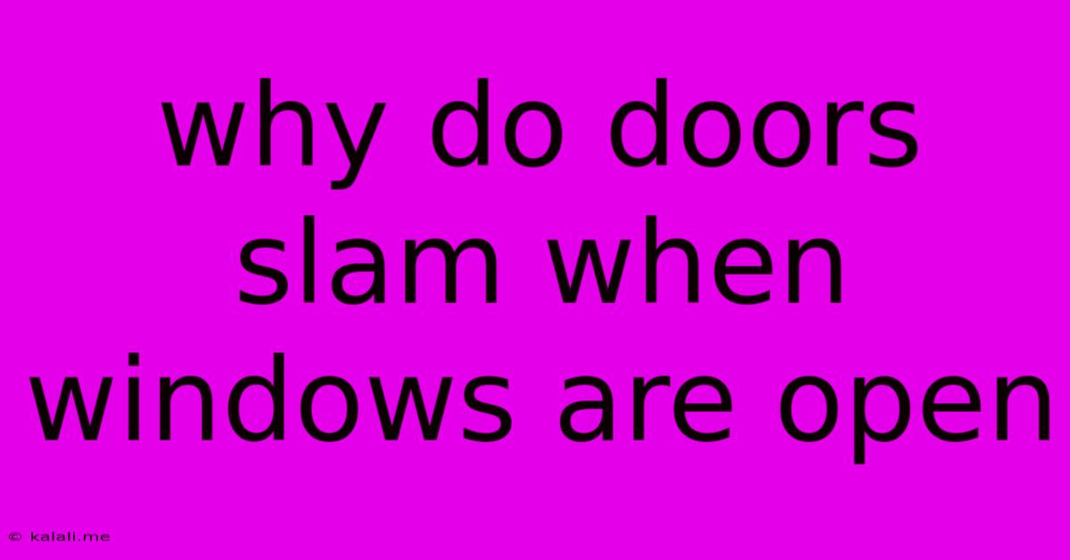 Why Do Doors Slam When Windows Are Open
