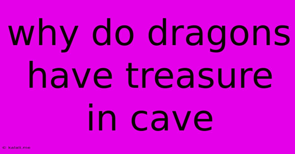 Why Do Dragons Have Treasure In Cave