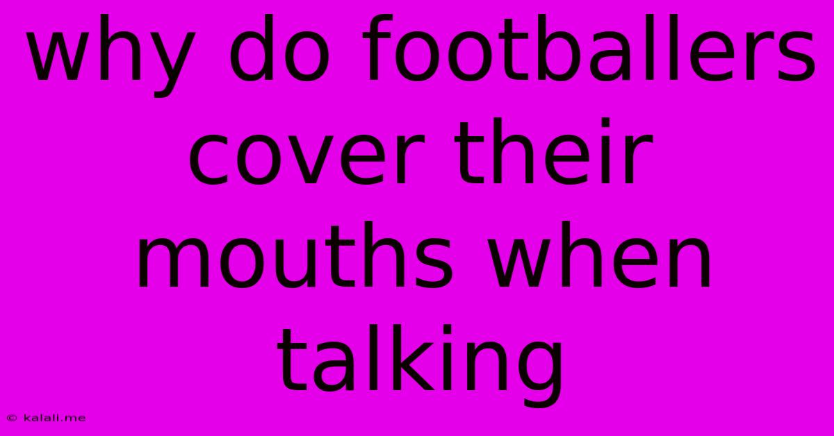 Why Do Footballers Cover Their Mouths When Talking
