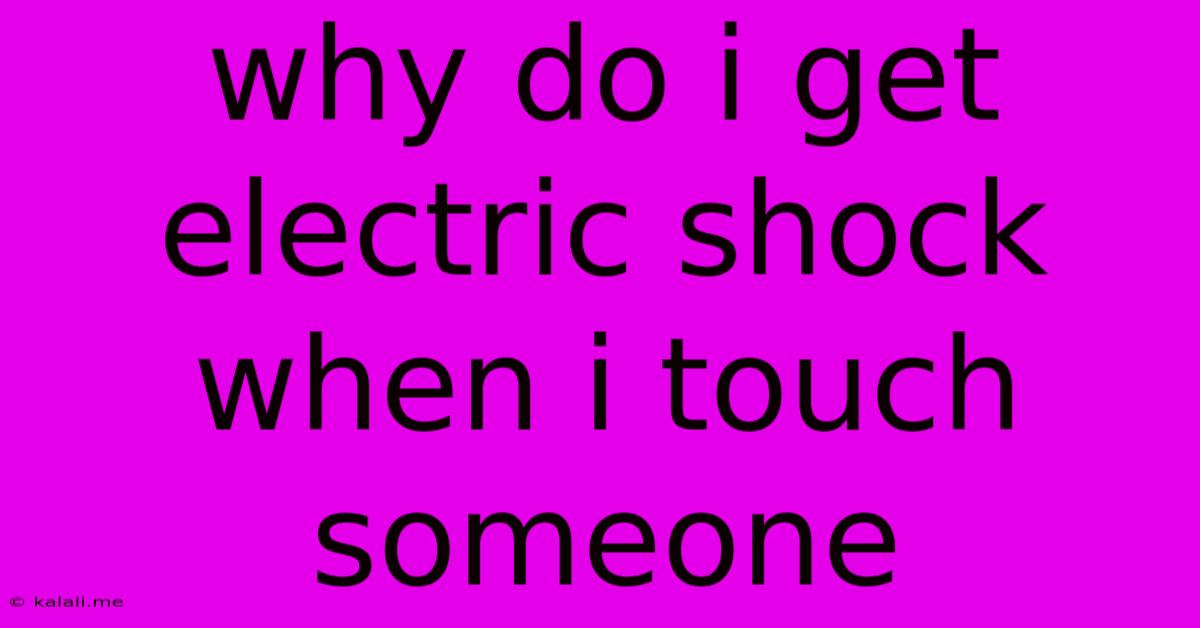 Why Do I Get Electric Shock When I Touch Someone