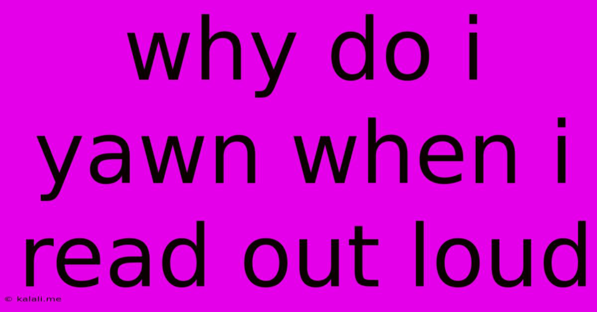 Why Do I Yawn When I Read Out Loud