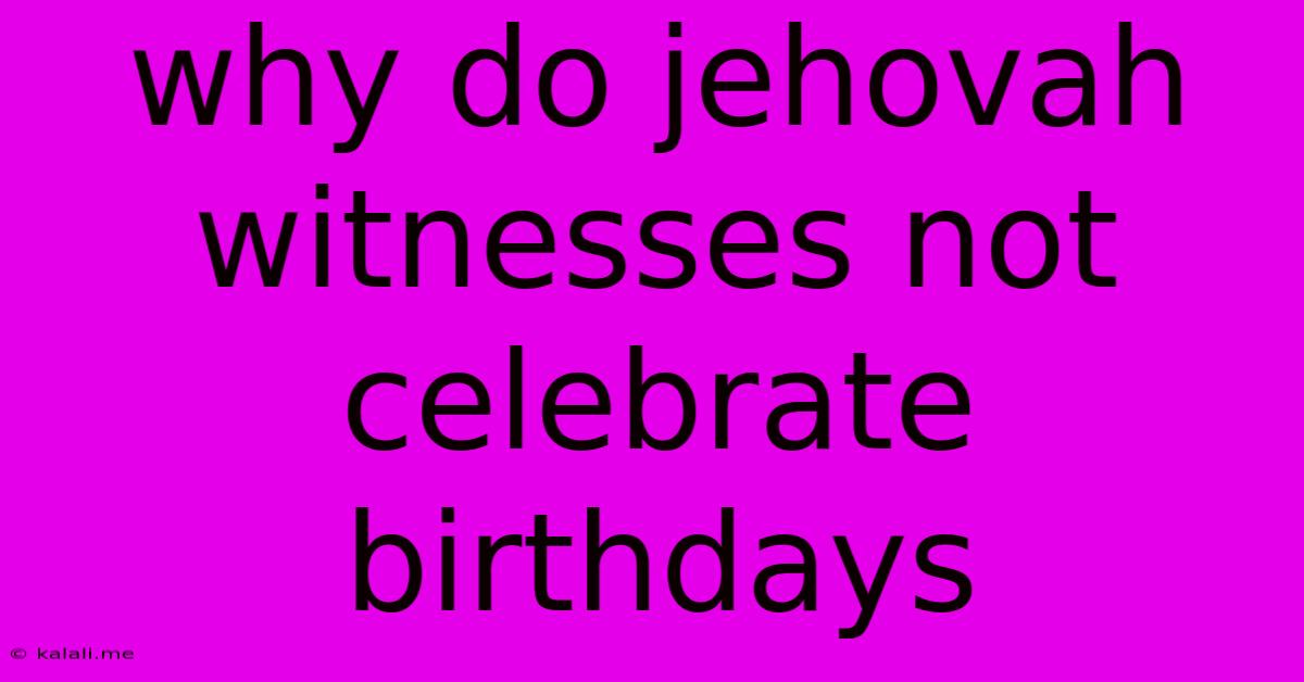 Why Do Jehovah Witnesses Not Celebrate Birthdays
